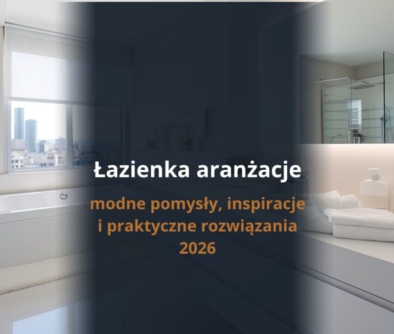 Łazienka aranżacje – modne pomysły, inspiracje i praktyczne rozwiązania 2026