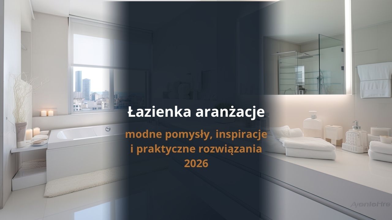 Łazienka aranżacje – modne pomysły, inspiracje i praktyczne rozwiązania 2026