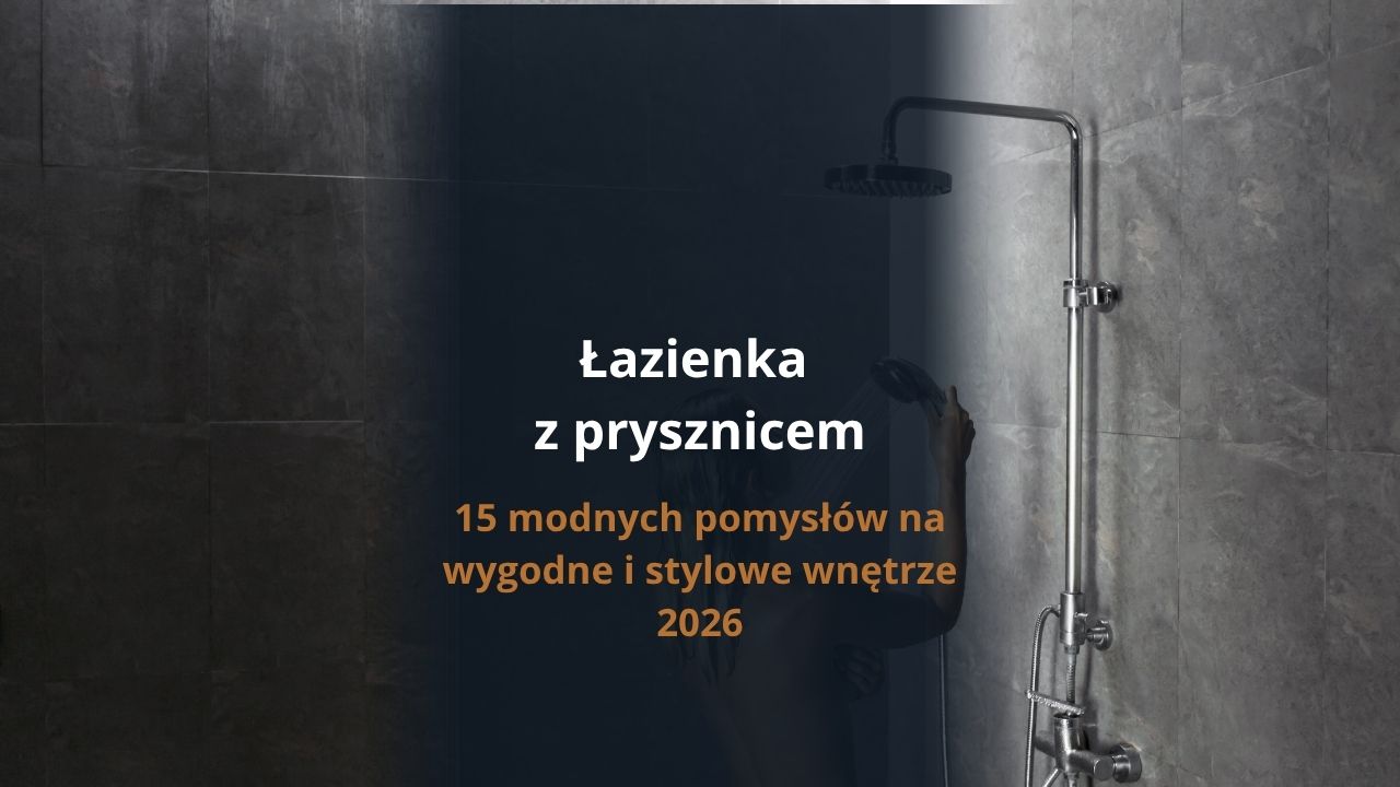 Łazienka z prysznicem – 15 modnych pomysłów na wygodne i stylowe wnętrze 2026