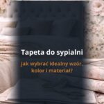 Tapeta do sypialni – jak wybrać idealny wzór, kolor i materiał?