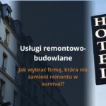 Usługi remontowo-budowlane – jak wybrać firmę, która nie zamieni remontu w survival?