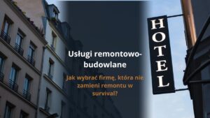 Usługi remontowo-budowlane – jak wybrać firmę, która nie zamieni remontu w survival?