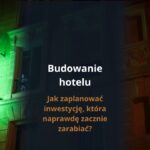 Budowa hotelu – jak zaplanować inwestycję, która naprawdę zacznie zarabiać?