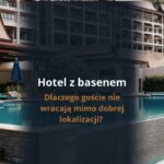 Hotel z basenem – dlaczego goście nie wracają mimo dobrej lokalizacji? Checklista pierwszego wrażenia, która zwiększa liczbę rezerwacji
