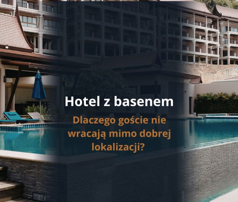 Hotel z basenem – dlaczego goście nie wracają mimo dobrej lokalizacji? Checklista pierwszego wrażenia, która zwiększa liczbę rezerwacji