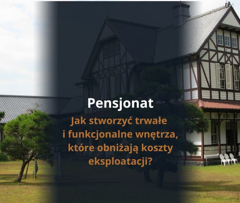 Pensjonat bez ciągłych napraw – jak stworzyć trwałe i funkcjonalne wnętrza, które obniżają koszty eksploatacji?