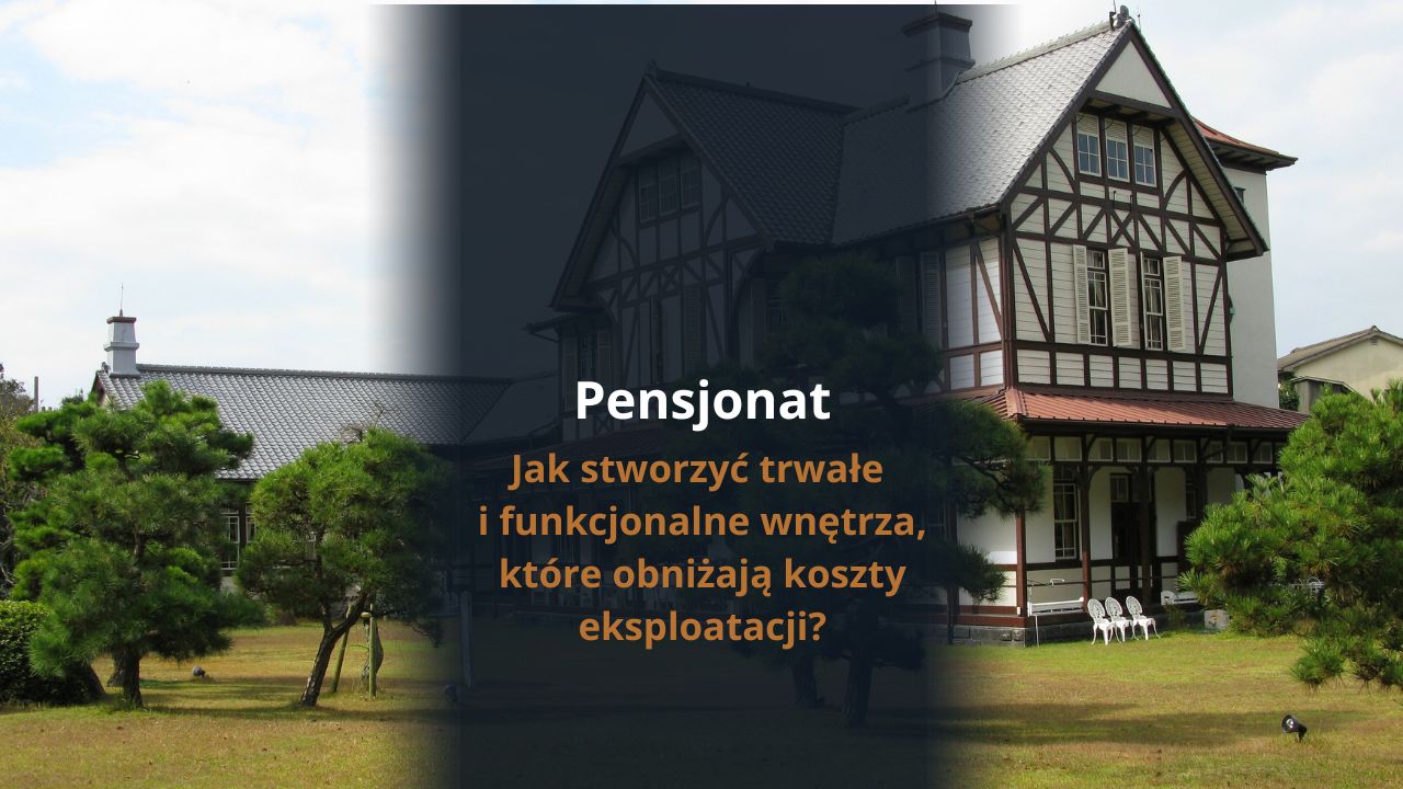 Pensjonat bez ciągłych napraw – jak stworzyć trwałe i funkcjonalne wnętrza, które obniżają koszty eksploatacji?