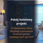 Pokój hotelowy projekt – 12 elementów, które decydują o pierwszym wrażeniu gościa i pozytywnych opiniach