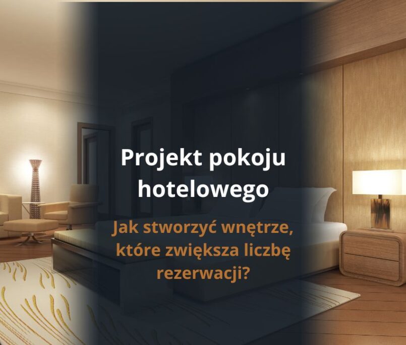 Projekt pokoju hotelowego – jak stworzyć wnętrze, które zwiększa liczbę rezerwacji?