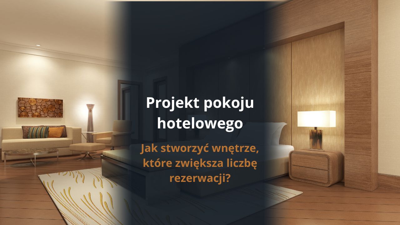Projekt pokoju hotelowego – jak stworzyć wnętrze, które zwiększa liczbę rezerwacji?