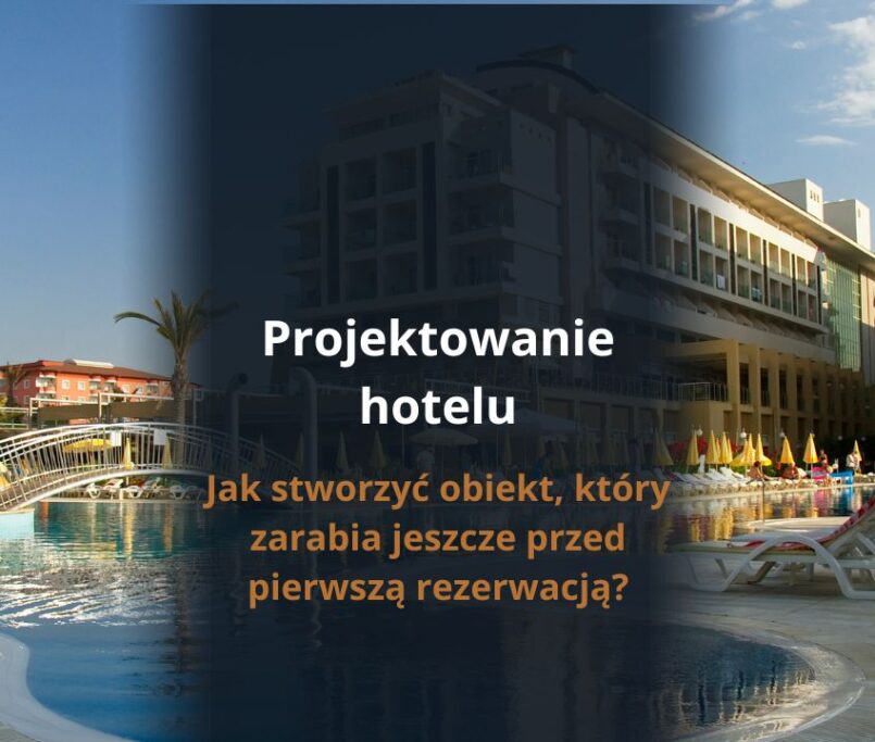 Projektowanie hotelu – jak stworzyć obiekt, który zarabia jeszcze przed pierwszą rezerwacją?