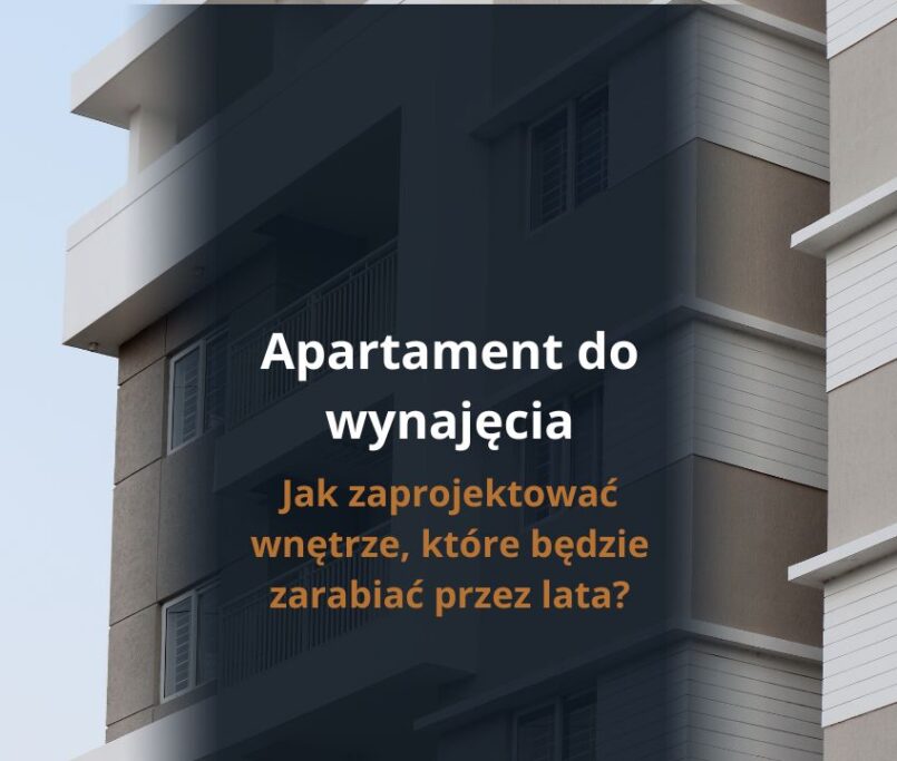 Apartament do wynajęcia - jak zaprojektować wnętrze, które będzie zarabiać przez lata?