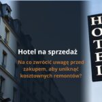Hotel na sprzedaż -na co zwrócić uwagę przed zakupem, aby uniknąć kosztownych remontów?
