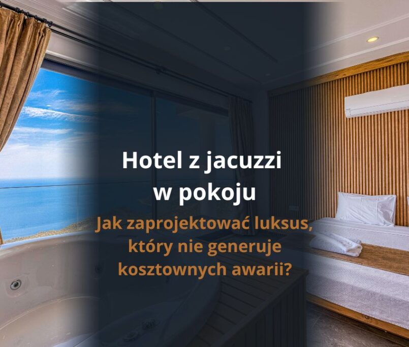 Hotel z jacuzzi w pokoju - jak zaprojektować luksus, który nie generuje kosztownych awarii?