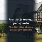 Aranżacja małego pensjonatu: 7 błędów, które obniżają postrzegany standard