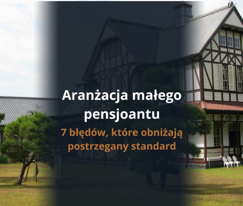 Aranżacja małego pensjonatu: 7 błędów, które obniżają postrzegany standard