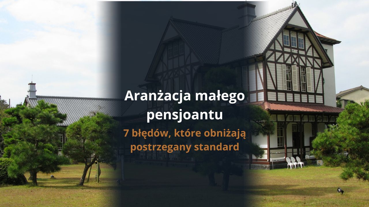 Aranżacja małego pensjonatu: 7 błędów, które obniżają postrzegany standard