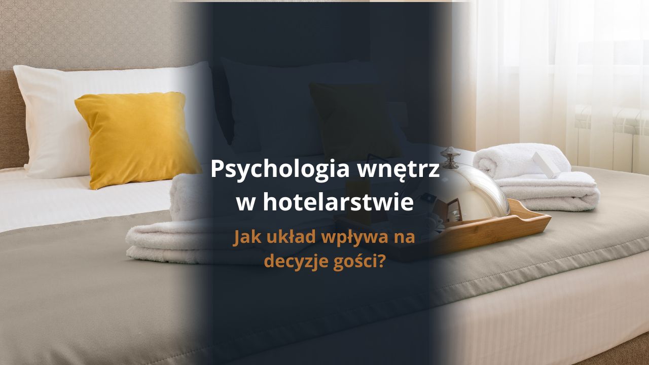 Psychologia wnętrz w hotelarstwie: jak układ wpływa na decyzje gości?