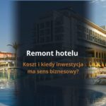 Remont hotelu – koszt i kiedy inwestycja ma sens biznesowy?
