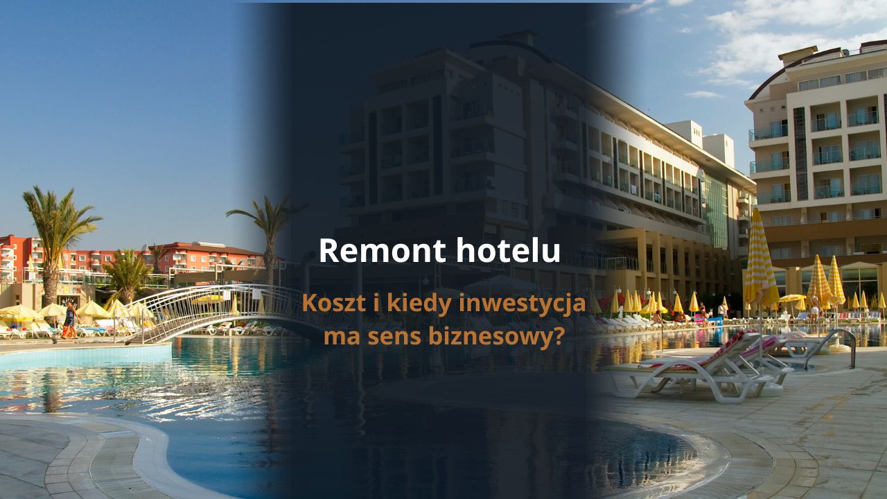 Remont hotelu – koszt i kiedy inwestycja ma sens biznesowy?