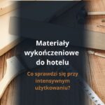 Materiały wykończeniowe do hotelu, co sprawdzi się przy intensywnym użytkowaniu?