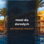 Projekt hotelu dla dorosłych – jak stworzyć wnętrze?