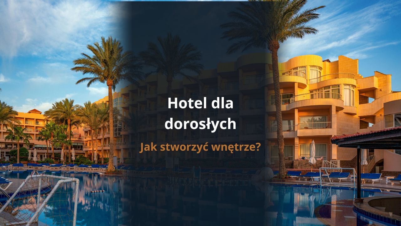Projekt hotelu dla dorosłych – jak stworzyć wnętrze?