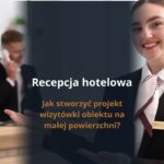 Recepcja hotelowa – jak stworzyć projekt wizytówki obiektu na małej powierzchni?