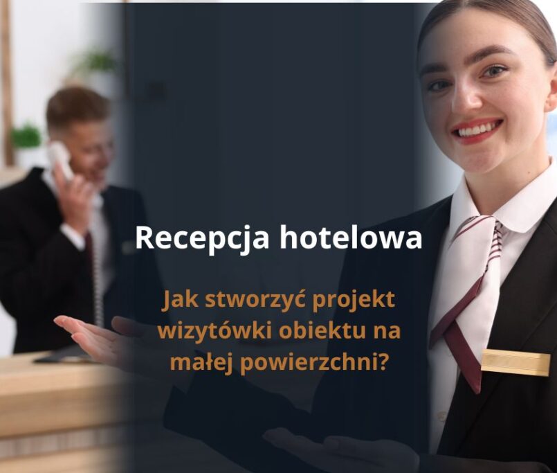 Recepcja hotelowa – jak stworzyć projekt wizytówki obiektu na małej powierzchni?