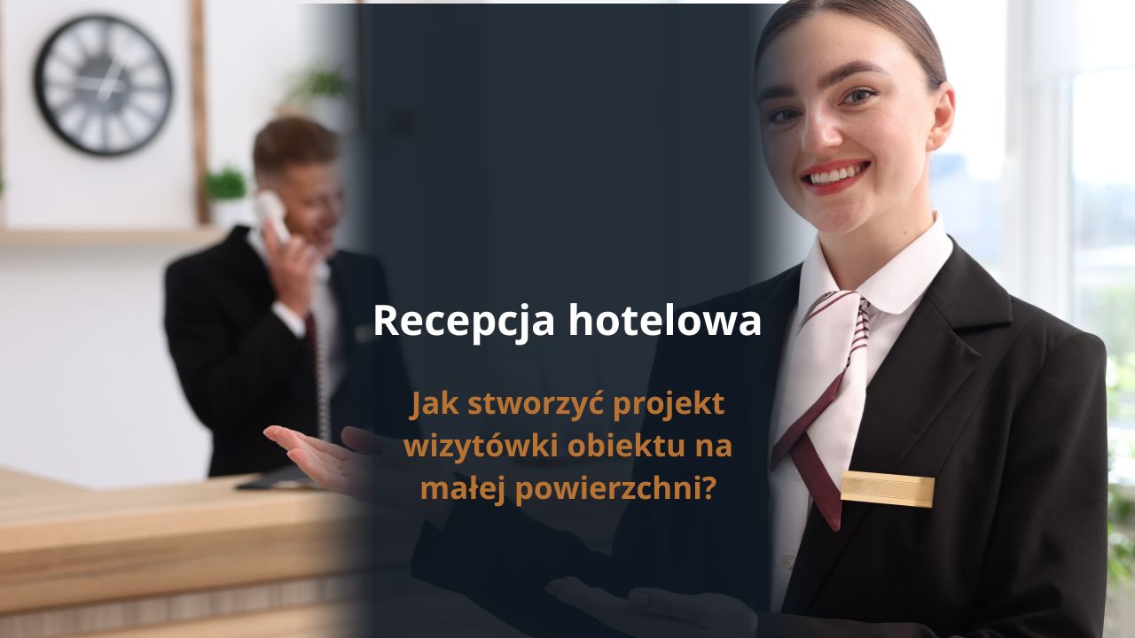 Recepcja hotelowa – jak stworzyć projekt wizytówki obiektu na małej powierzchni?